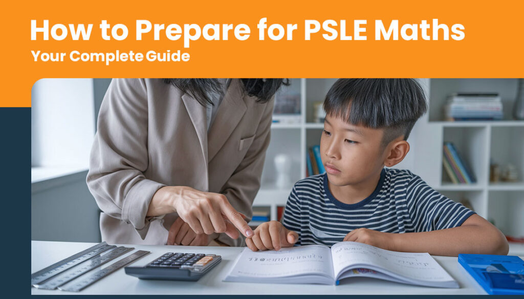 How to Prepare for PSLE Maths: Your Complete 2026 Guide